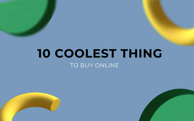10 COOLEST THINGS TO BUY ONLINE